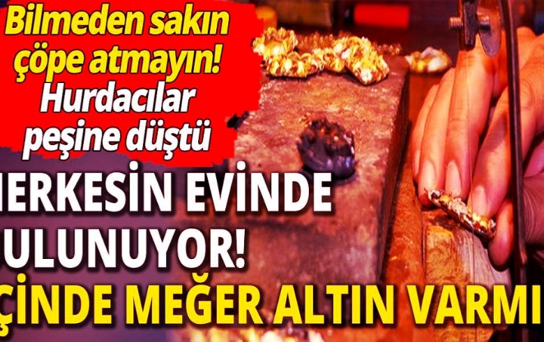 Evde altın bulundu! Herkesin evinde var; İçinden 14-18-24 ayar altın çıkıyor